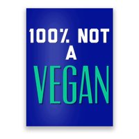 100% Not A Vegan Against Veganism Cool Gift Poster