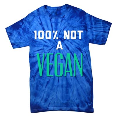 100% Not A Vegan Against Veganism Cool Gift Tie-Dye T-Shirt