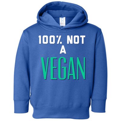 100% Not A Vegan Against Veganism Cool Gift Toddler Hoodie