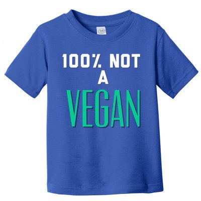 100% Not A Vegan Against Veganism Cool Gift Toddler T-Shirt
