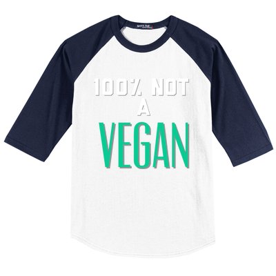 100% Not A Vegan Against Veganism Cool Gift Baseball Sleeve Shirt