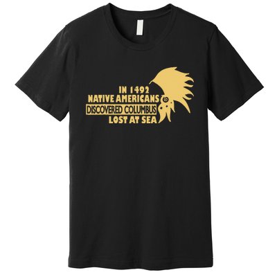 1942 Native Americans Discovered Columbus Indigenous People Premium T-Shirt