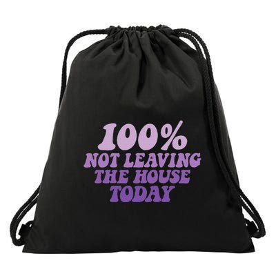 100 Not Leaving The House Today Funny Sayings Purple Cute Drawstring Bag