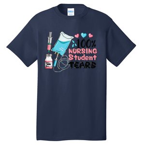 100 Nursing Student Tears Funny Student Nurse School Tall T-Shirt