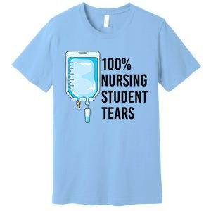 100% Nursing Student Tears Cool Gift Premium T-Shirt