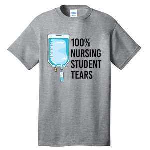 100% Nursing Student Tears Cool Gift Tall T-Shirt