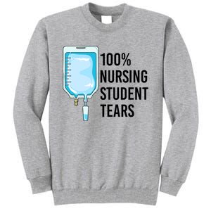 100% Nursing Student Tears Cool Gift Tall Sweatshirt