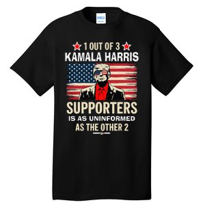 1 Of 3 Kamala Harris Supporters As Uniformed As The Other 2 Trump Tall T-Shirt