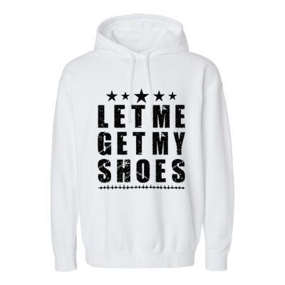 13th Of July IM Voting For Let Me Get My Shoes Garment-Dyed Fleece Hoodie