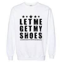 13th Of July IM Voting For Let Me Get My Shoes Garment-Dyed Sweatshirt