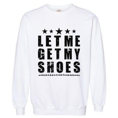 13th Of July IM Voting For Let Me Get My Shoes Garment-Dyed Sweatshirt