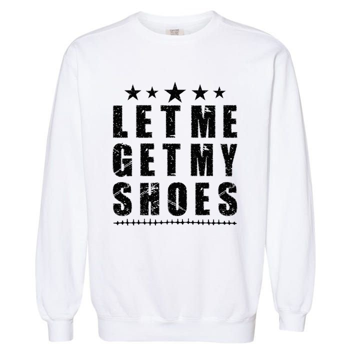 13th Of July IM Voting For Let Me Get My Shoes Garment-Dyed Sweatshirt