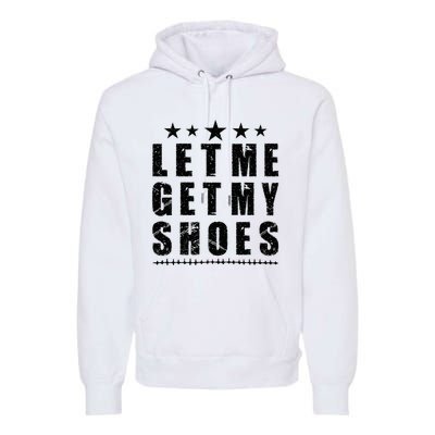 13th Of July IM Voting For Let Me Get My Shoes Premium Hoodie