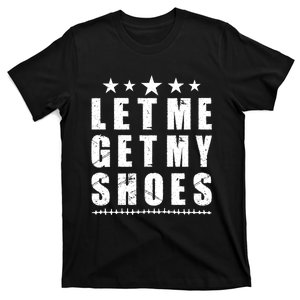 13th Of July Im Voting For Let Me Get My Shoes Funny Trump Save America T-Shirt