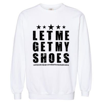 13th Of July IM Voting For Let Me Get My Shoes Garment-Dyed Sweatshirt