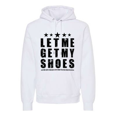 13th Of July IM Voting For Let Me Get My Shoes Premium Hoodie