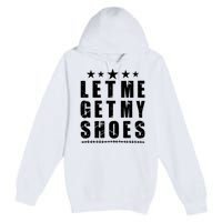 13th Of July IM Voting For Let Me Get My Shoes Premium Pullover Hoodie