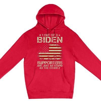 1 Out Of 3 Biden Supporters Are As Stupid As The Other 2 Premium Pullover Hoodie