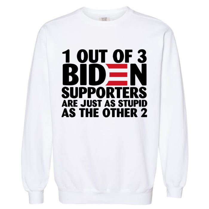 1 Out Of 3 Biden Supporters Are Just As Stupid Garment-Dyed Sweatshirt