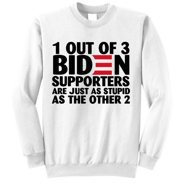1 Out Of 3 Biden Supporters Are Just As Stupid Sweatshirt