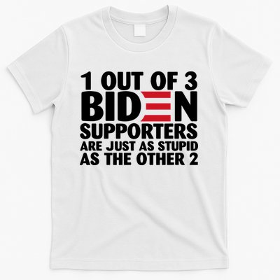 1 Out Of 3 Biden Supporters Are Just As Stupid T-Shirt