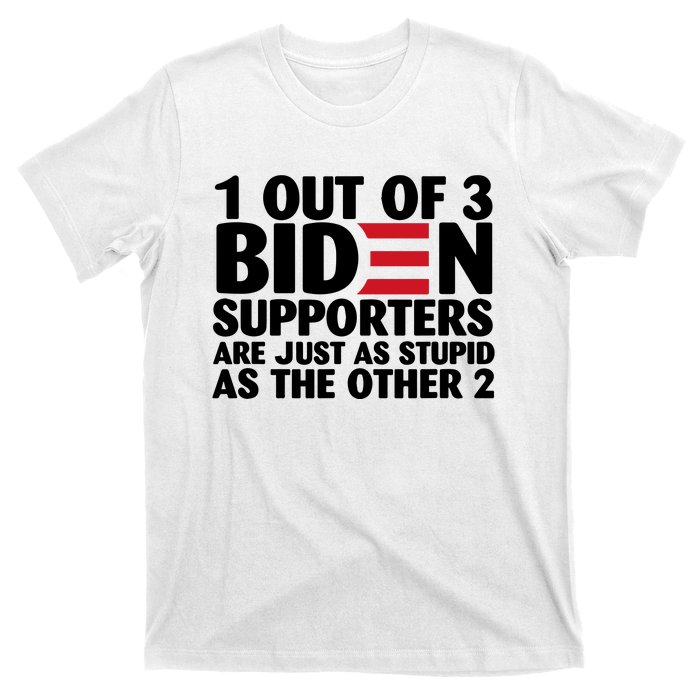 1 Out Of 3 Biden Supporters Are Just As Stupid T-Shirt