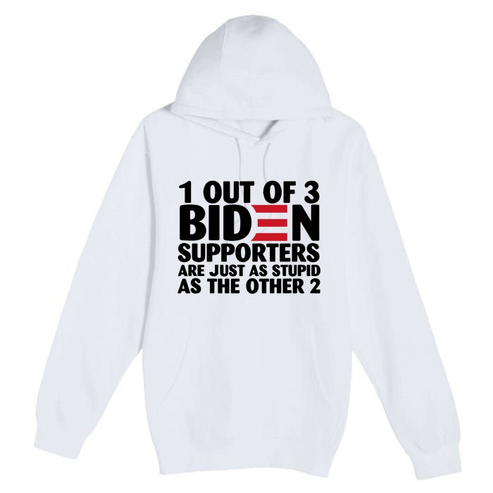 1 Out Of 3 Biden Supporters Are Just As Stupid Premium Pullover Hoodie