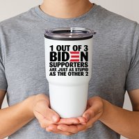1 Out Of 3 Biden Supporters Are Just As Stupid Tumbler