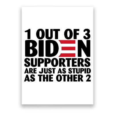 1 Out Of 3 Biden Supporters Are Just As Stupid Poster