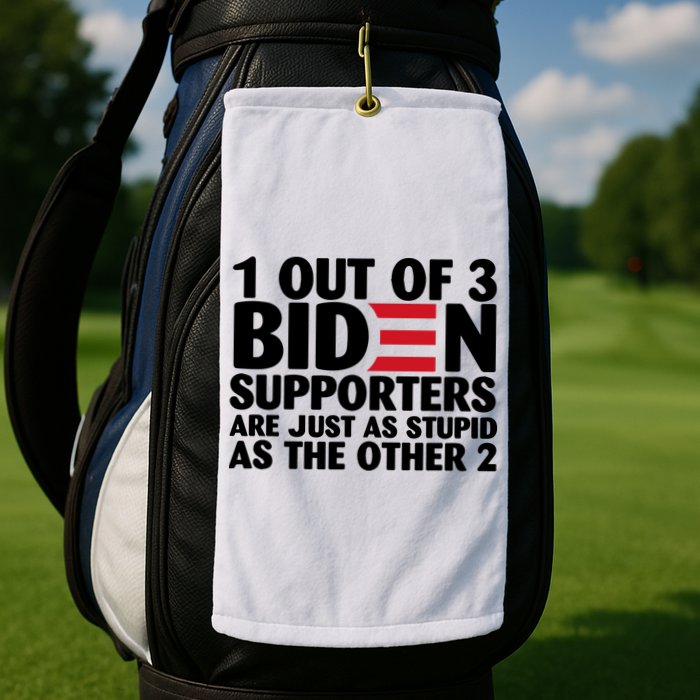 1 Out Of 3 Biden Supporters Are Just As Stupid Golf Towel