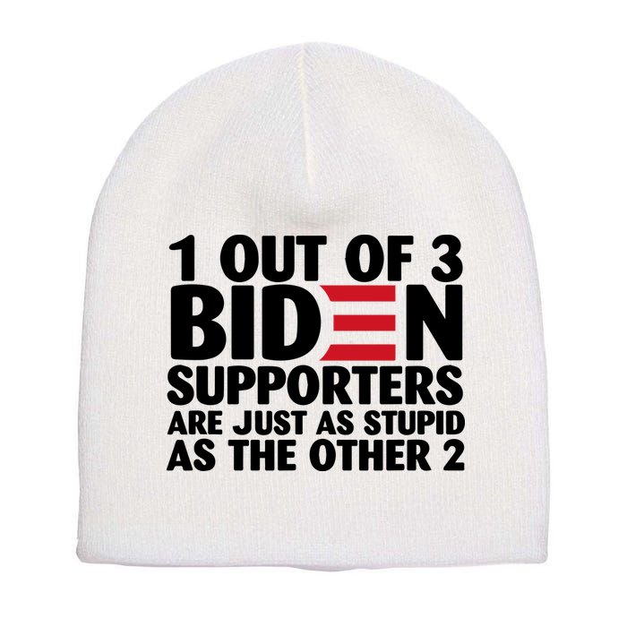 1 Out Of 3 Biden Supporters Are Just As Stupid Short Acrylic Beanie