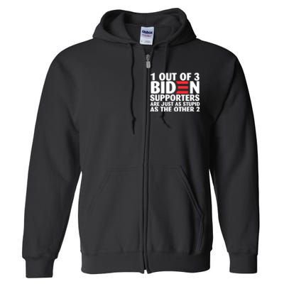 1 Out Of 3 Biden Supporters Are Just As Stupid Full Zip Hoodie