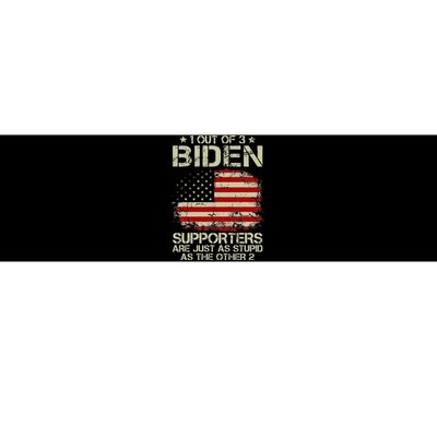 1 Out Of 3 Biden Supporters Are As Stupid As The Other 2  Bumper Sticker