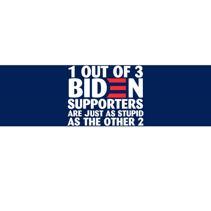 1 Out Of 3 Biden Supporters Are Just As Stupid Bumper Sticker