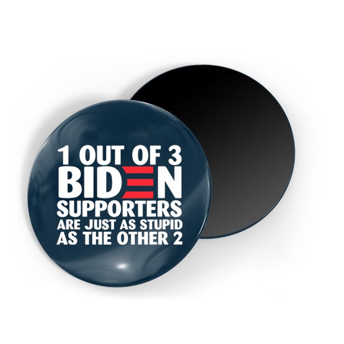 1 Out Of 3 Biden Supporters Are Just As Stupid Magnet