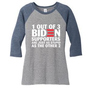 1 Out Of 3 Biden Supporters Are Just As Stupid Women's Tri-Blend 3/4-Sleeve Raglan Shirt