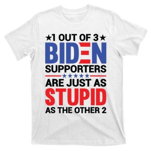 1 Out Of 3 Biden Supporters Are Just As Stupid As The Other 2 T-Shirt