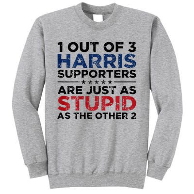 1 Out Of 3 Harris Supporters Stupid Funny Saying Tall Sweatshirt