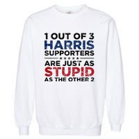 1 Out Of 3 Harris Supporters Stupid Funny Saying Garment-Dyed Sweatshirt