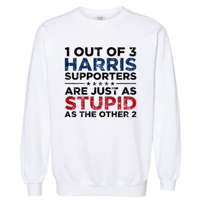 1 Out Of 3 Harris Supporters Stupid Funny Saying Garment-Dyed Sweatshirt