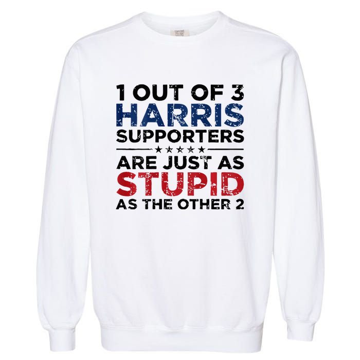 1 Out Of 3 Harris Supporters Stupid Funny Saying Garment-Dyed Sweatshirt