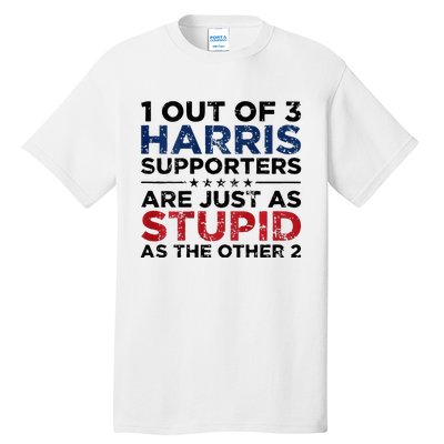 1 Out Of 3 Harris Supporters Stupid Funny Saying Tall T-Shirt