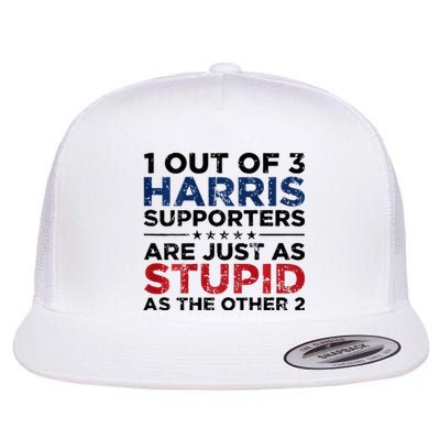 1 Out Of 3 Harris Supporters Stupid Funny Saying Flat Bill Trucker Hat