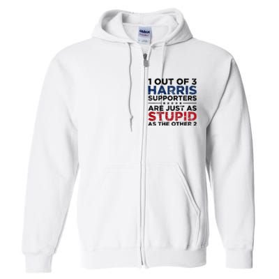 1 Out Of 3 Harris Supporters Stupid Funny Saying Full Zip Hoodie