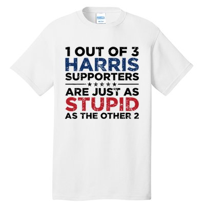 1 Out Of 3 Harris Supporters Stupid Funny Saying Tall T-Shirt