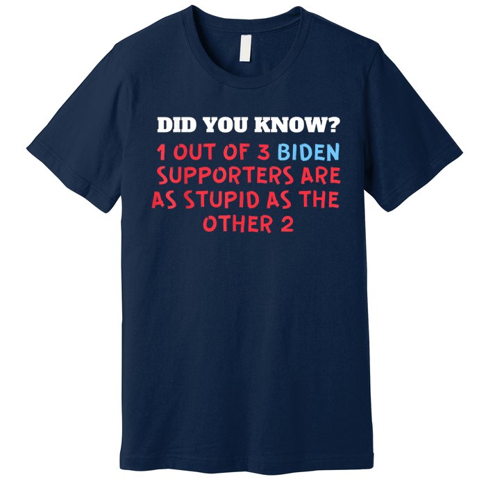 1 Out Of 3 Biden Supporters Are As Stupid As The Other 2 Tee Premium T-Shirt