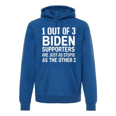 1 Out Of 3 Biden Supporters Are Just As Stupid As The Other Gift Premium Hoodie