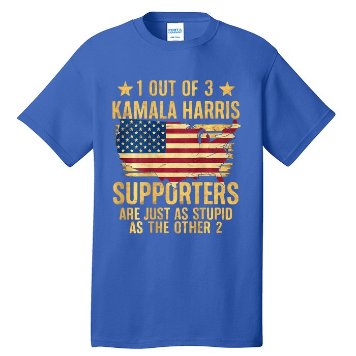 1 Out Of 3 Kamala Harris Supporters Stupid Tall T-Shirt