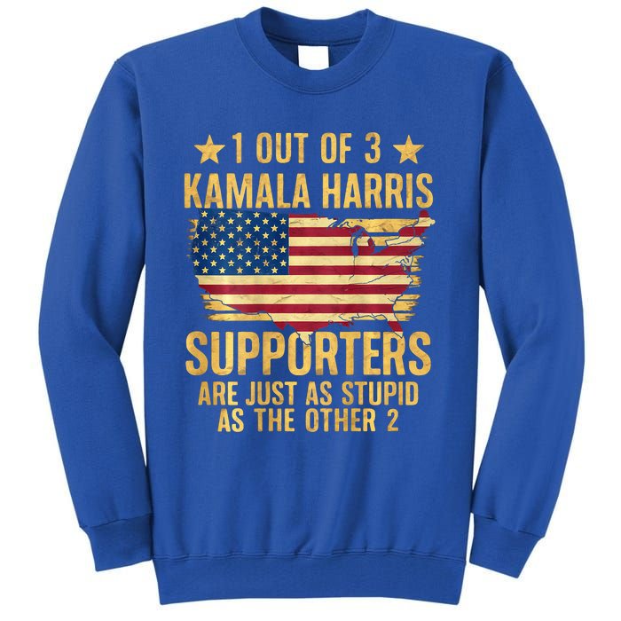 1 Out Of 3 Kamala Harris Supporters Stupid Tall Sweatshirt