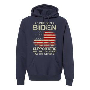 1 Out Of 3 Biden Supporters Are As Stupid As The Other 2 Premium Hoodie